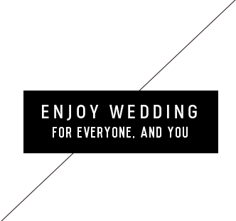 ENJOY WEDDING FOR EVERYONE. AND YOU
